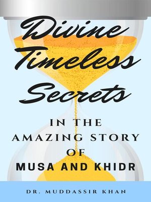 cover image of Divine Timeless Secrets In the Amazing Story of Musa and Khidr